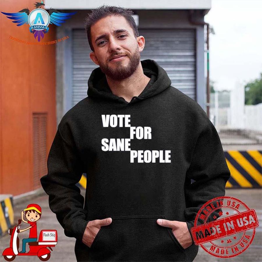 Vote for sane people wearing it well store shirt