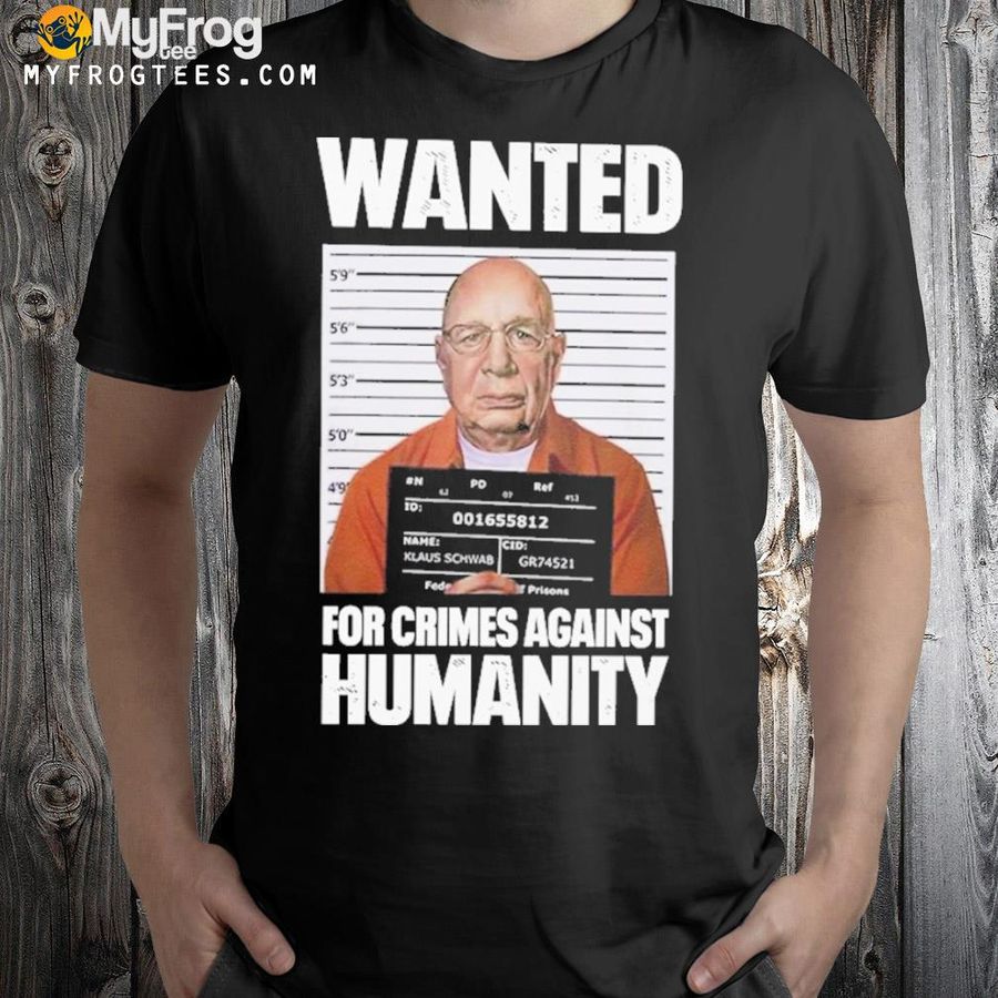 Wanted for crimes against humanity shirt