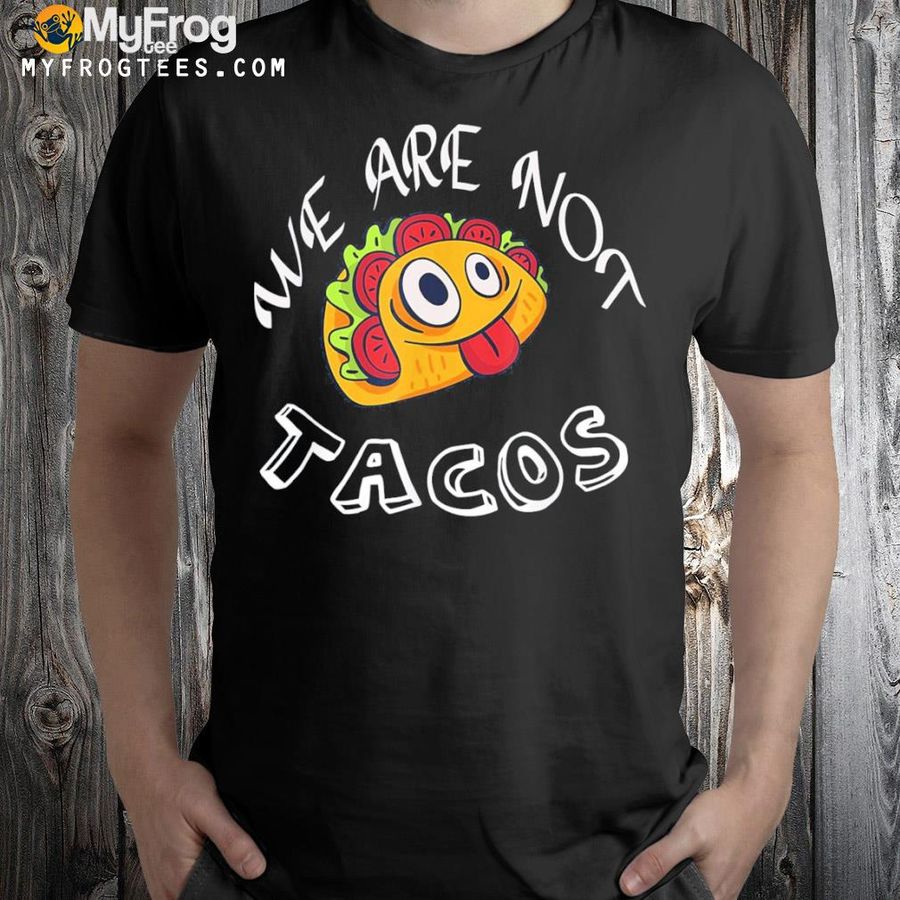 We are not tacos jill Biden breakfast tacos jill Biden shirt