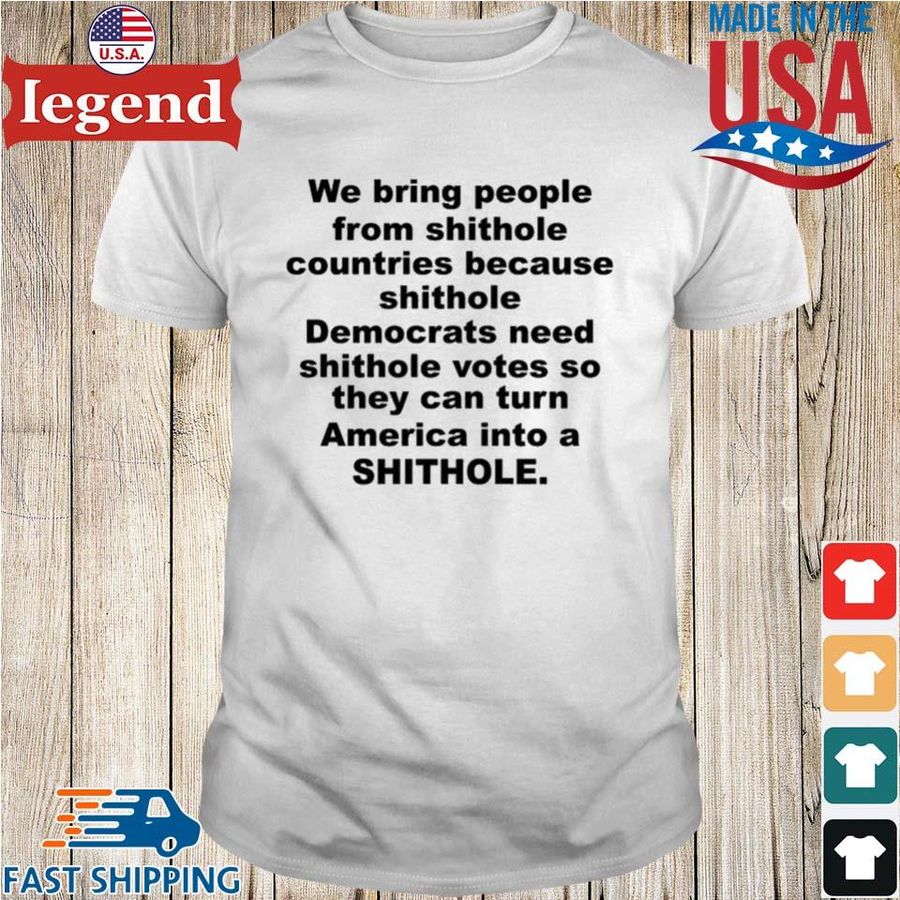 We Bring People From Shithole Countries Democrats Shirt