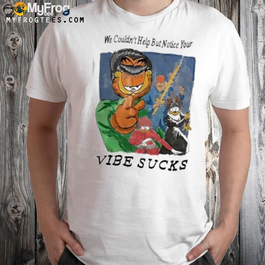 We couldn't help but notice your vibe sucks shirt