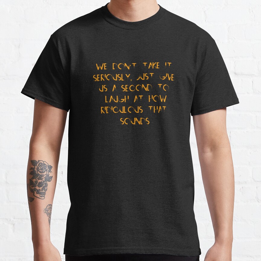 We don’t take it too seriously funny Halloween quote #3 Classic T-Shirt