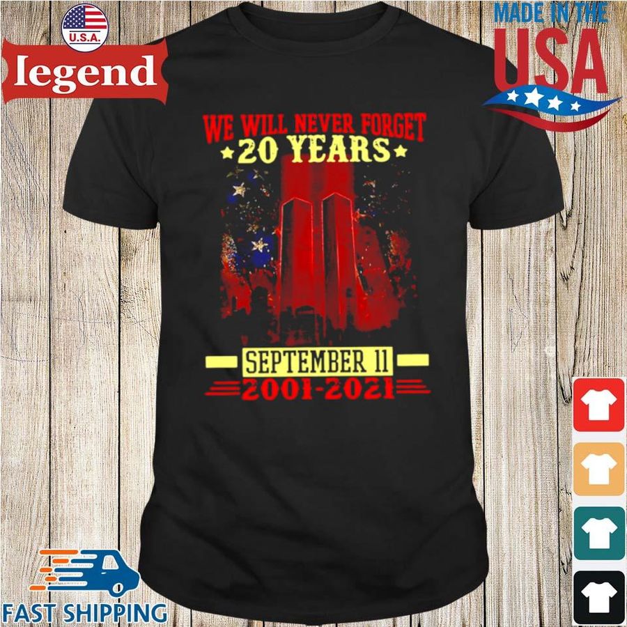 We Will Never Forget 20 Years September 11 2001 2021 Anniversary Patriot Day 2021 Shirt
