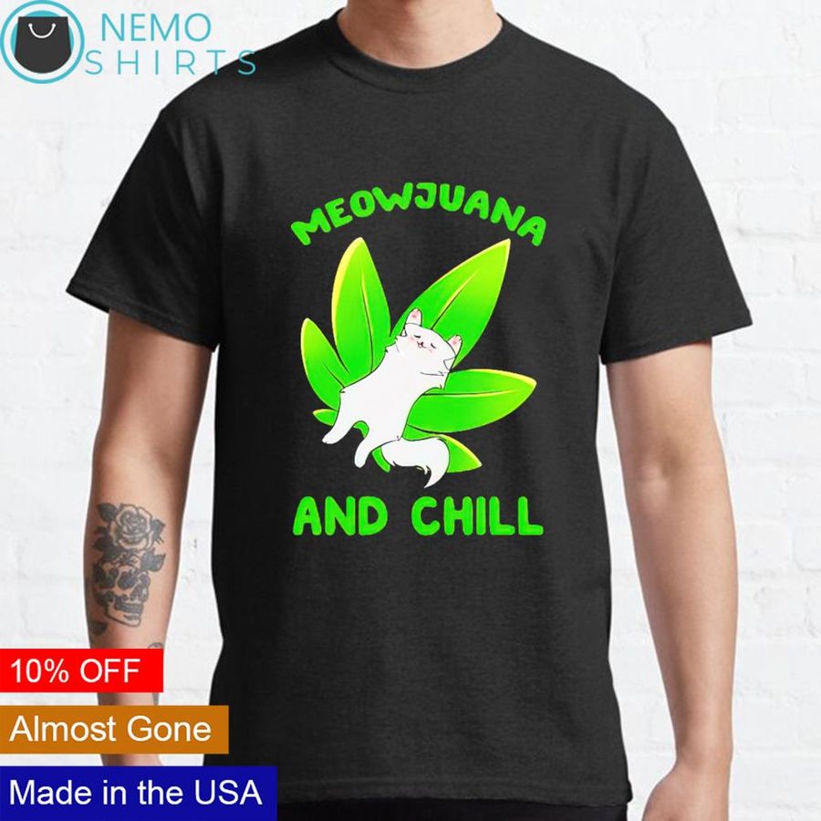 Weed meowjuana and chill shirt