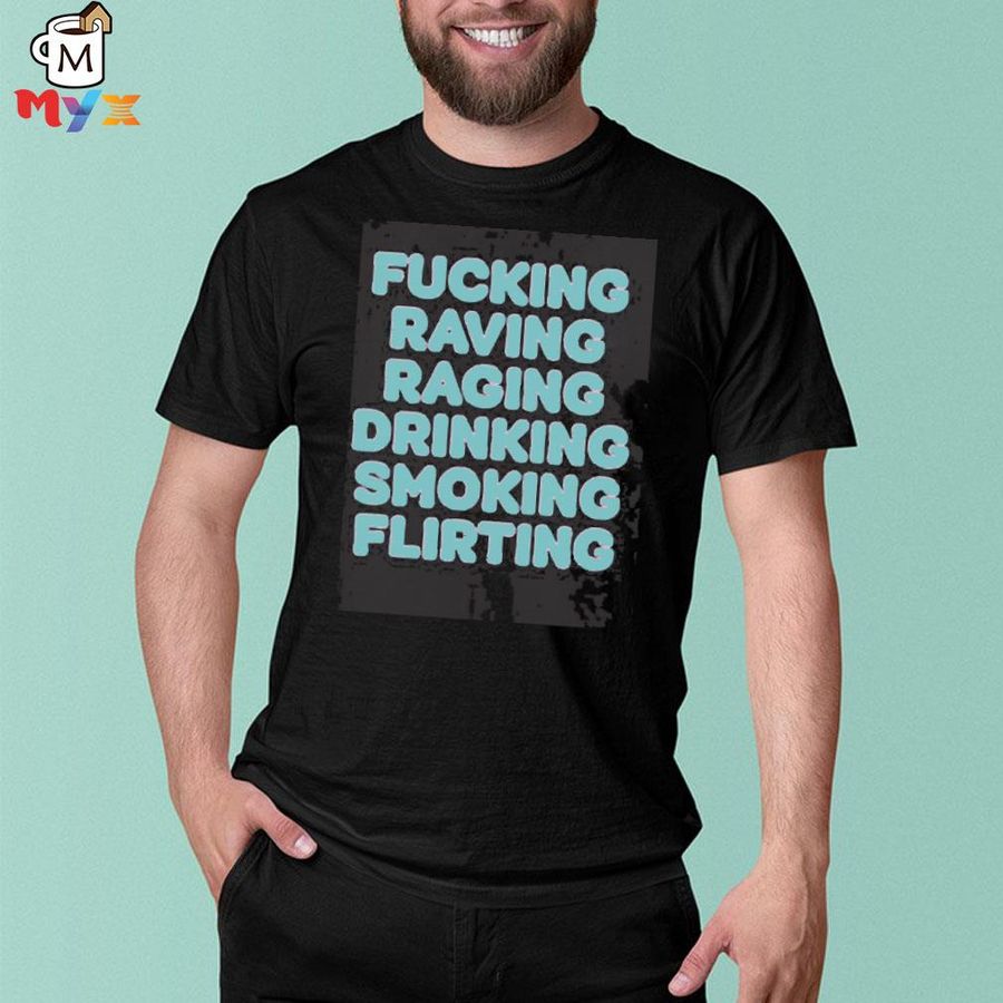 Weird thrift store fucking raving raging drinking smoking flirting shirt