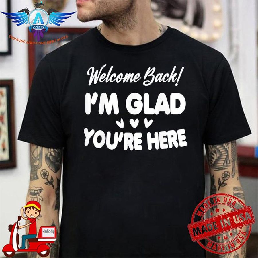 Welcome back I'm glad you're here teacher 2022 T-shirt