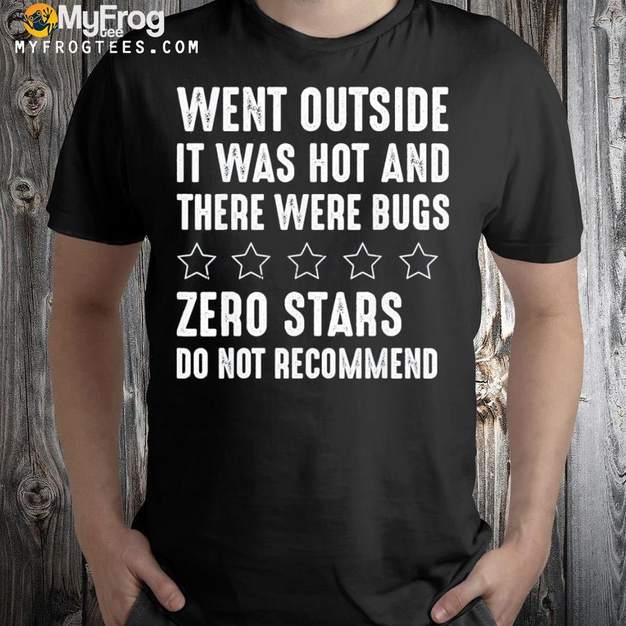 Went outside it was hot there were bugs do not recommend shirt