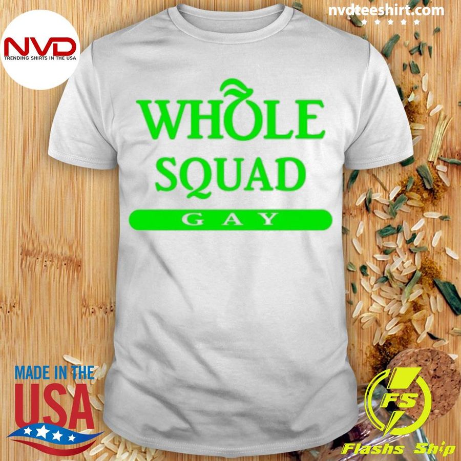 Whole Squad Gay Shirt
