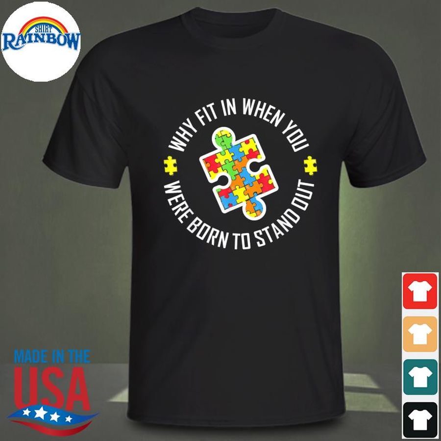 Why fit in when you were born to stand out autism shirt