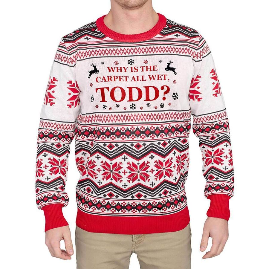 Why Is The Carpet all Wet, Todd For Unisex Ugly Christmas Sweater, All Over Print Sweatshirt, Ugly Sweater, Christmas Sweaters, Hoodie, Sweater
