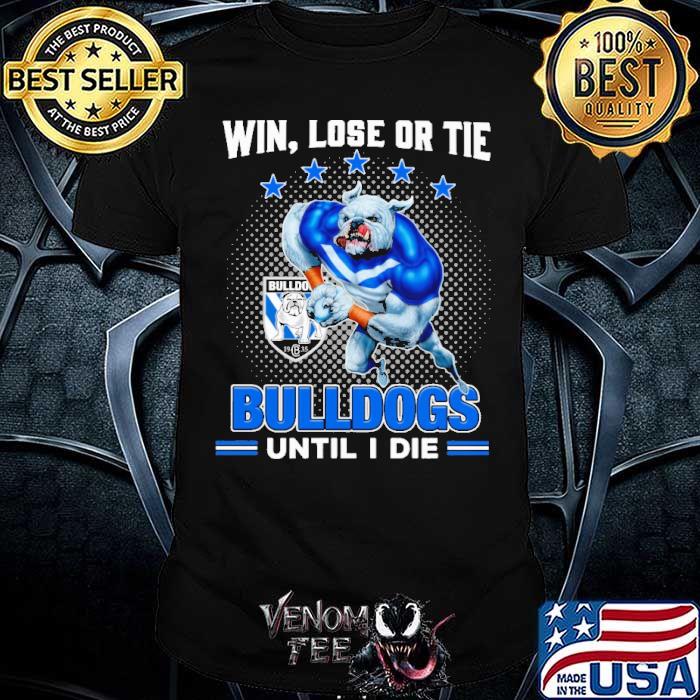 Win Lose Or Tie Bulldogs Until I Die Shirt