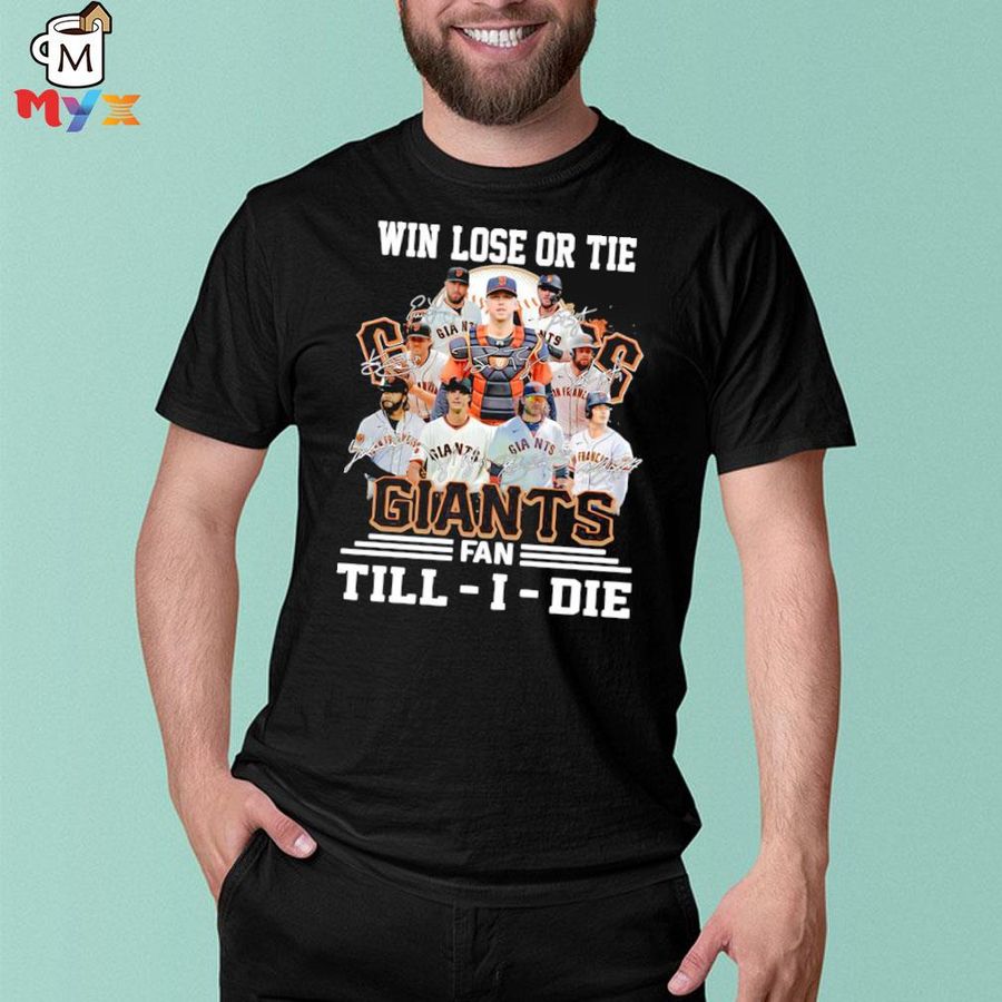 Win lose or tie sf giants fan till I die signatures shirt