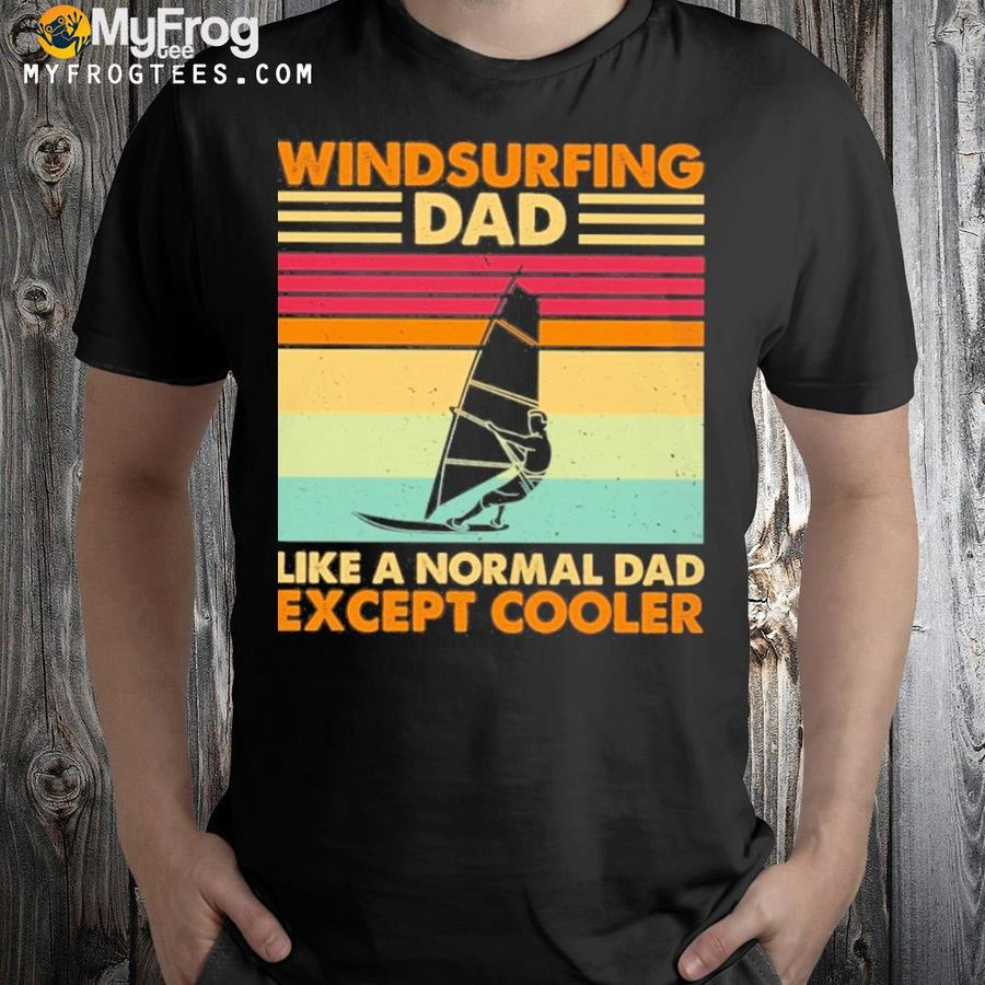 Windsurfing dad cooler like a normal dad except cooler shirt