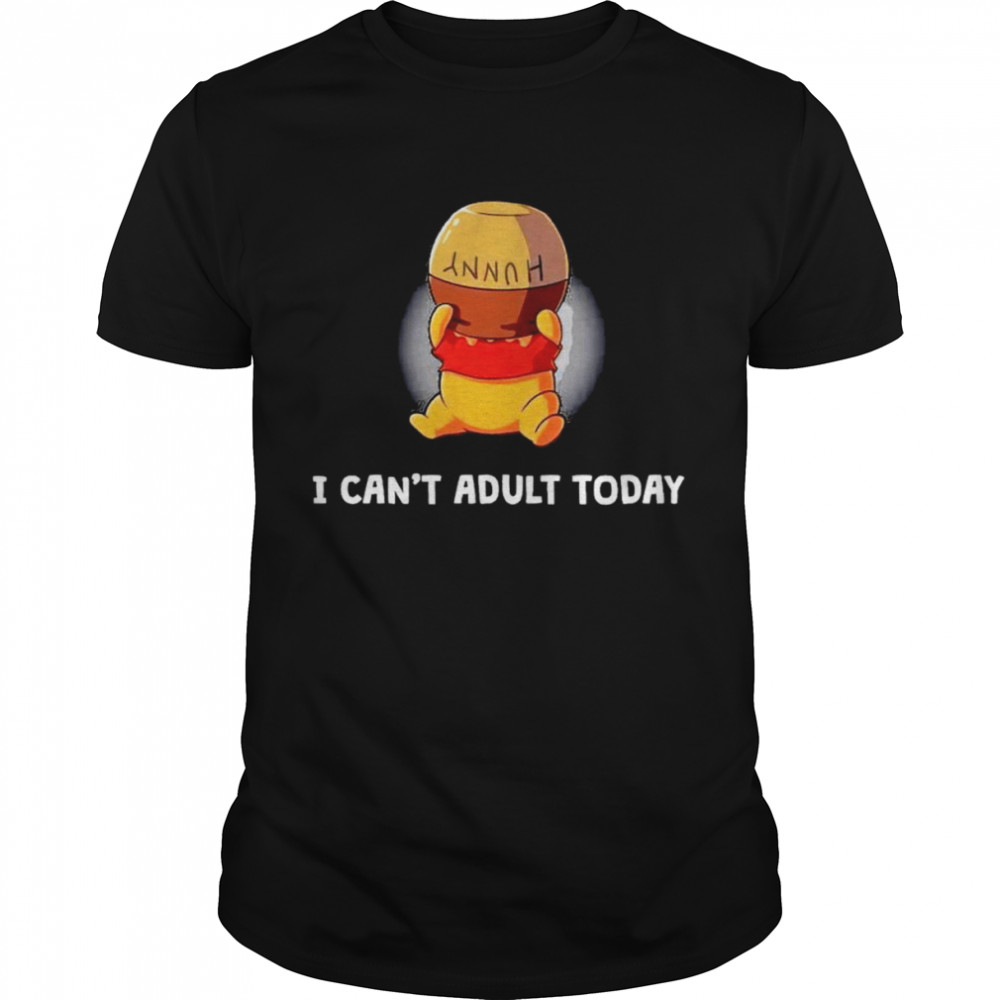 winnie-the-Pooh I can’t adult today shirt