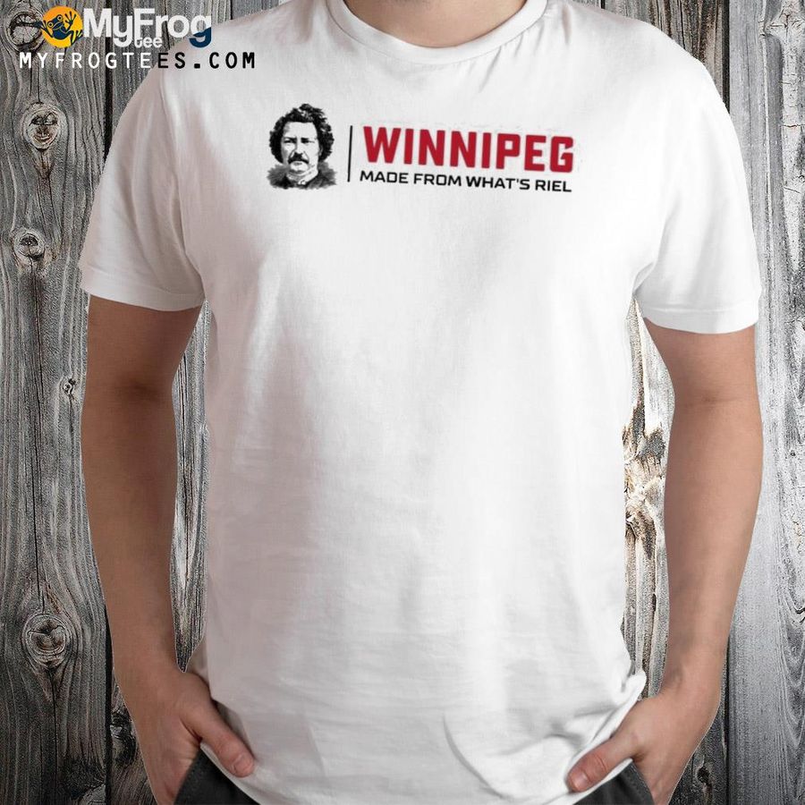 Winnipeg winnipeg made from what's riel shirt