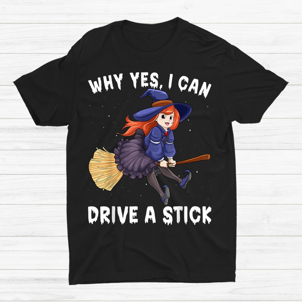 Witch Whys Yes I Can Drive A Stick Scary Halloween Shirt