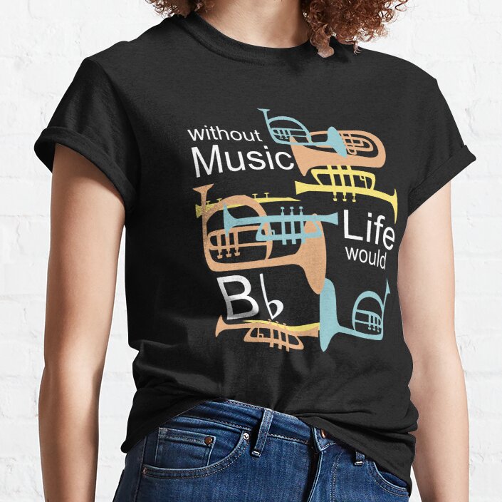 Without Music Life Would B Flat Classic T-Shirt