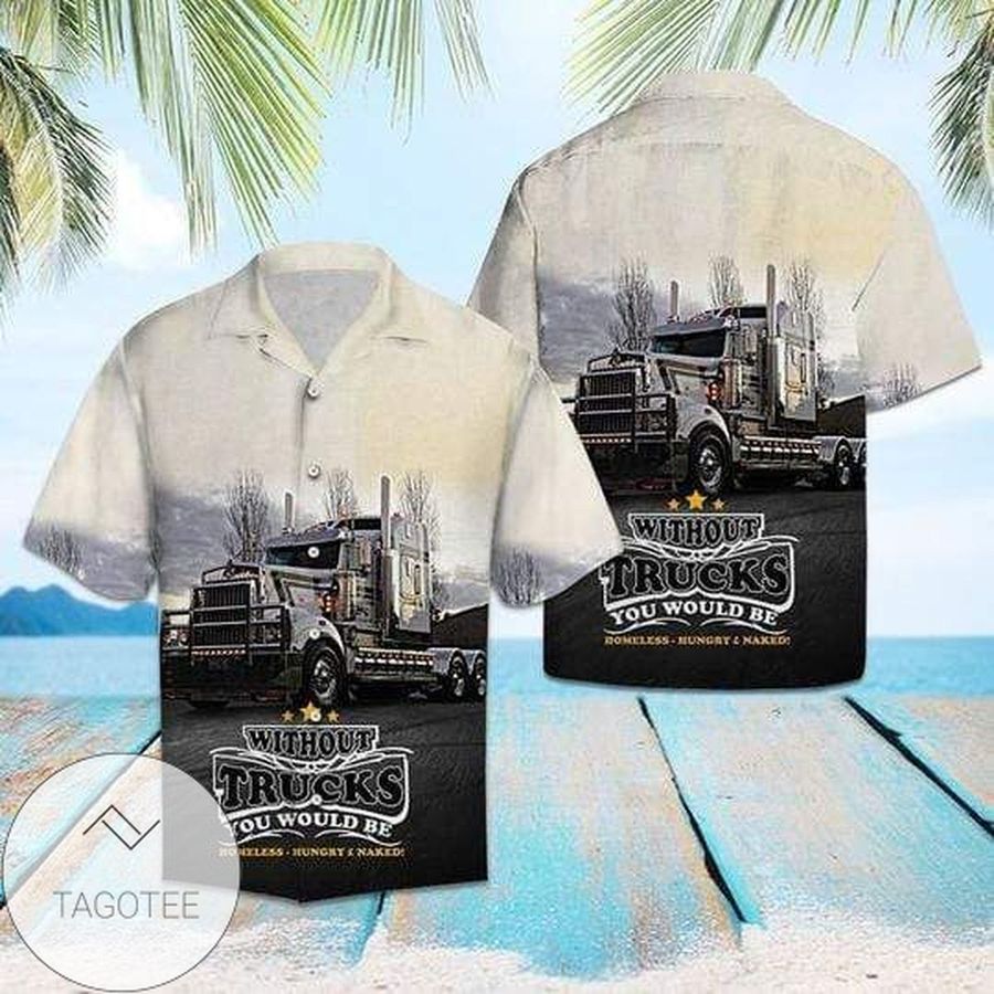 Without Truck You Would Be Homeless Hawaiian Aloha Shirts