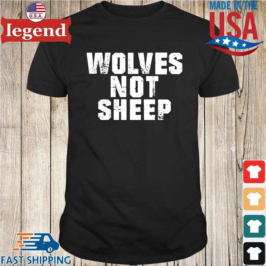Wolves Not Sheep Shirt