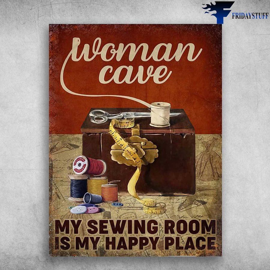 Woman Cave, Sewing Poster – My Sewing Room, Is My Happy Place Home Decor Poster Canvas