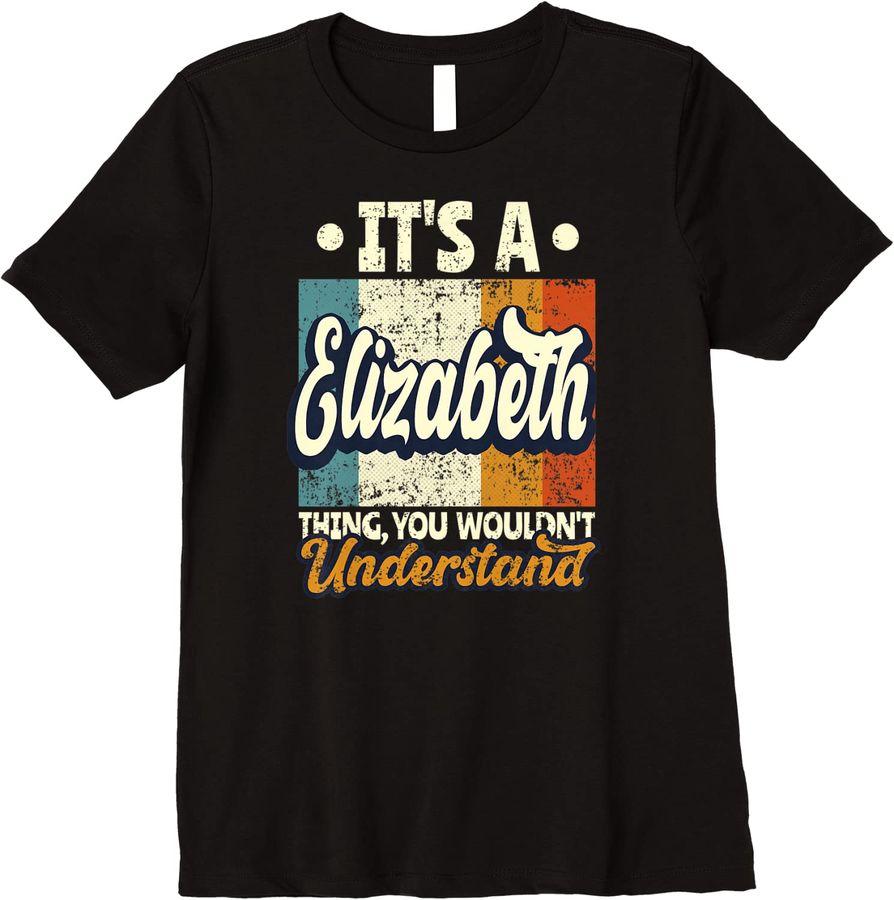 Womens It's A Elizabeth Thing You Wouldn't Understand Premium