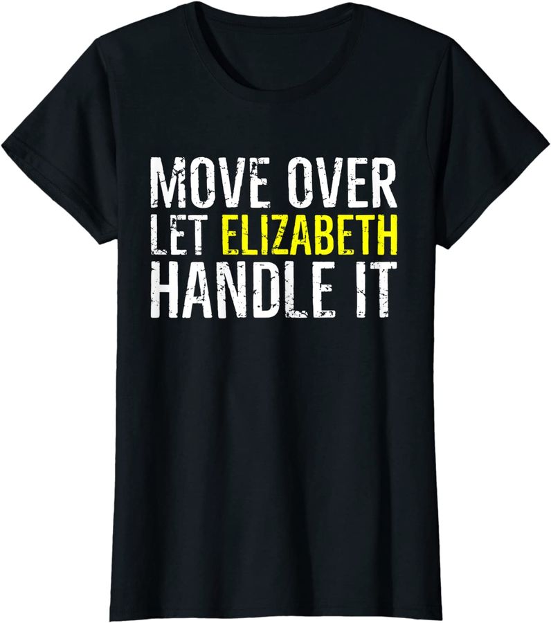 Womens Move Over Let Elizabeth Handle It Funny First Name Quote