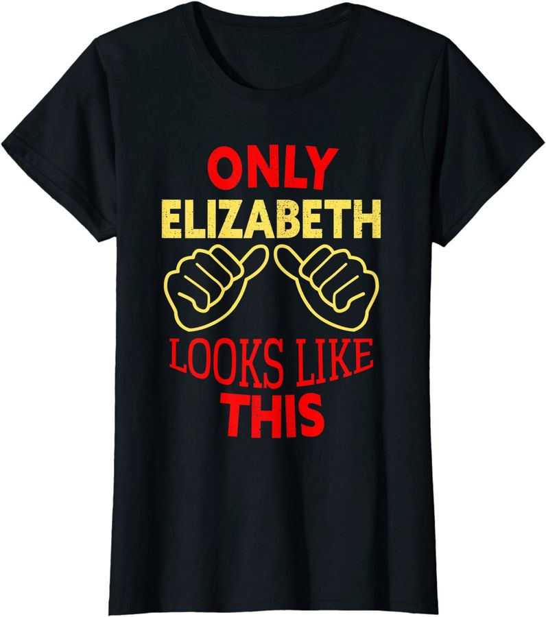 Womens Only Elizabeth Looks Like This Funny Elizabeth Name