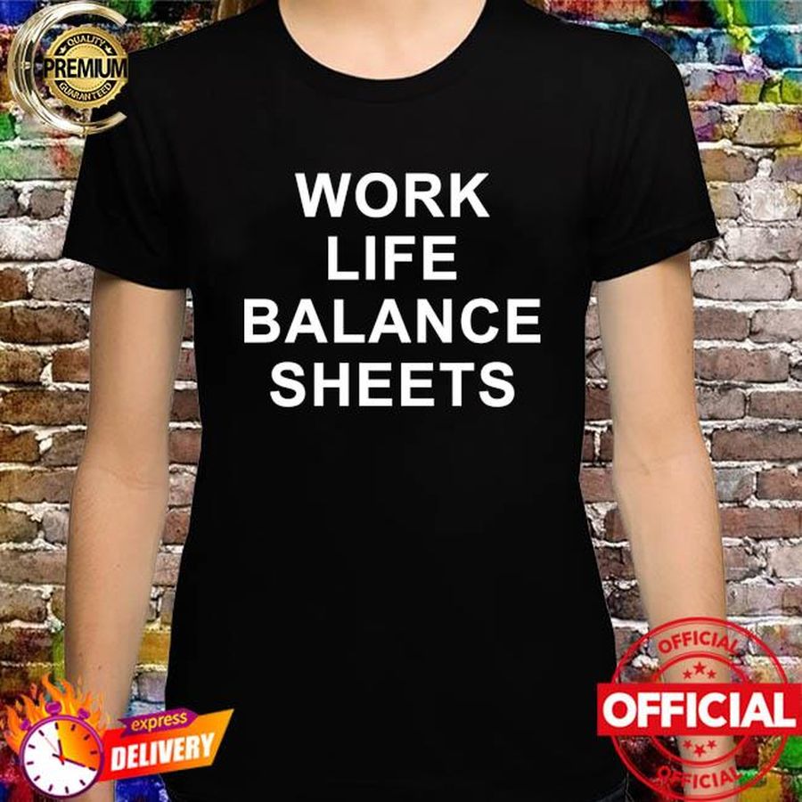 Work life balance sheets shirt