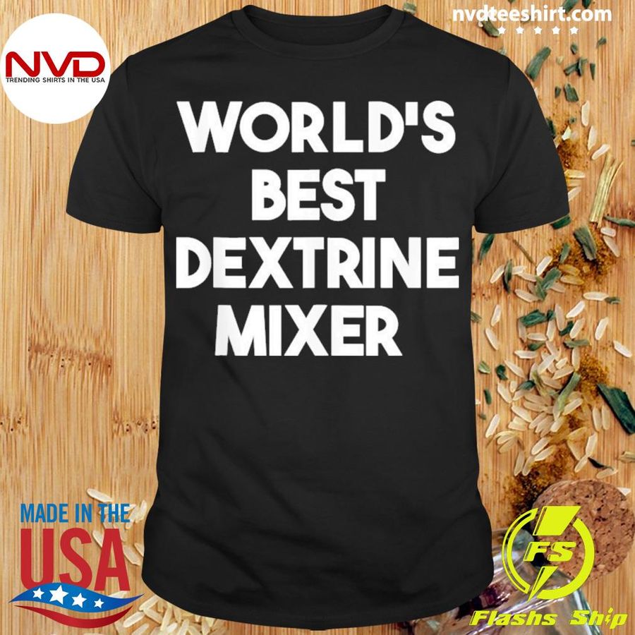 World’s Best Dextrine Mixer Shirt