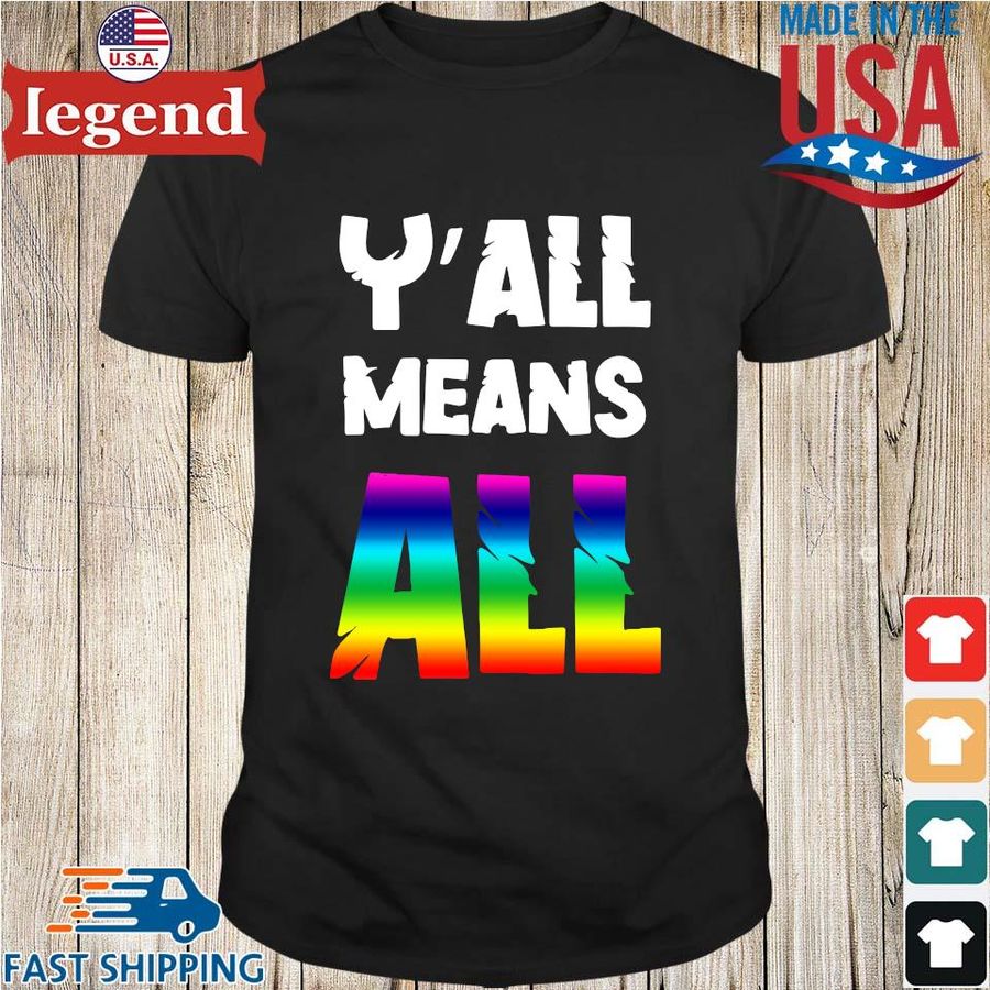 Y'all means all LGBT pride shirt