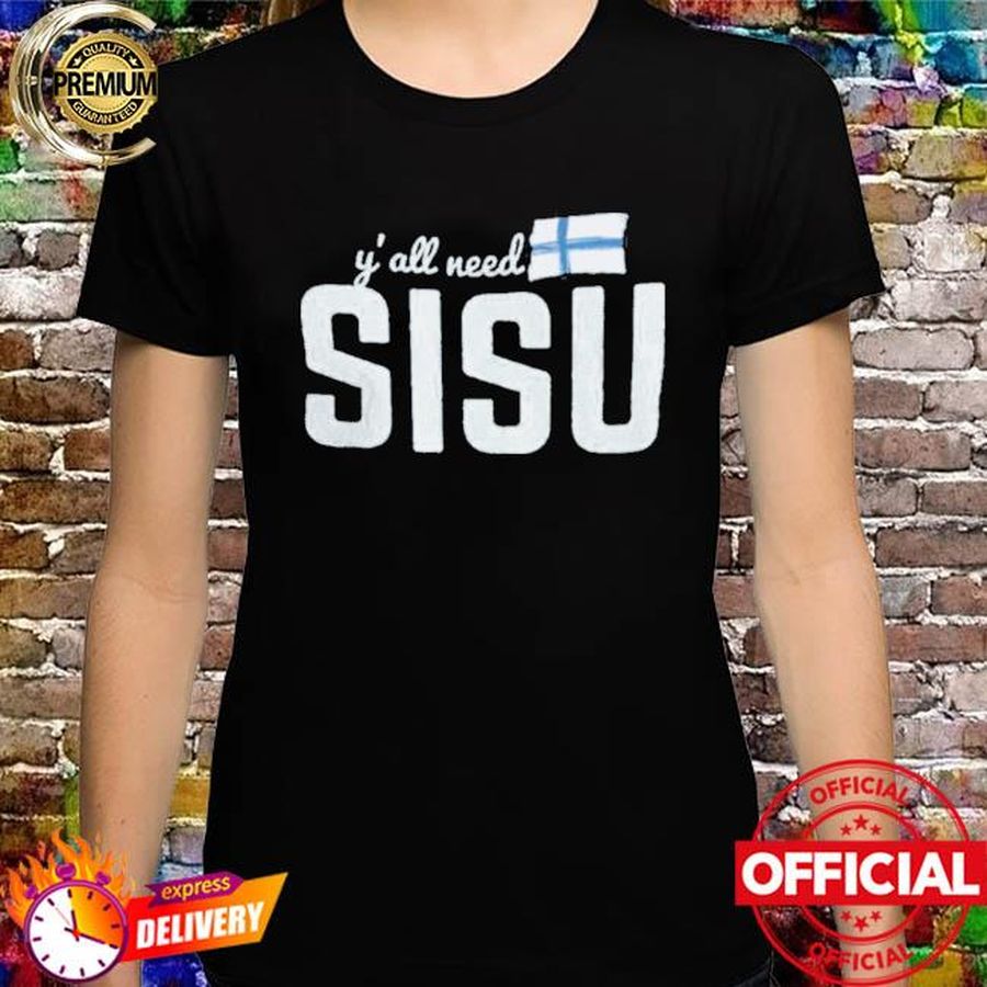 Y’all Need Sisu Shirt I Love Finnish