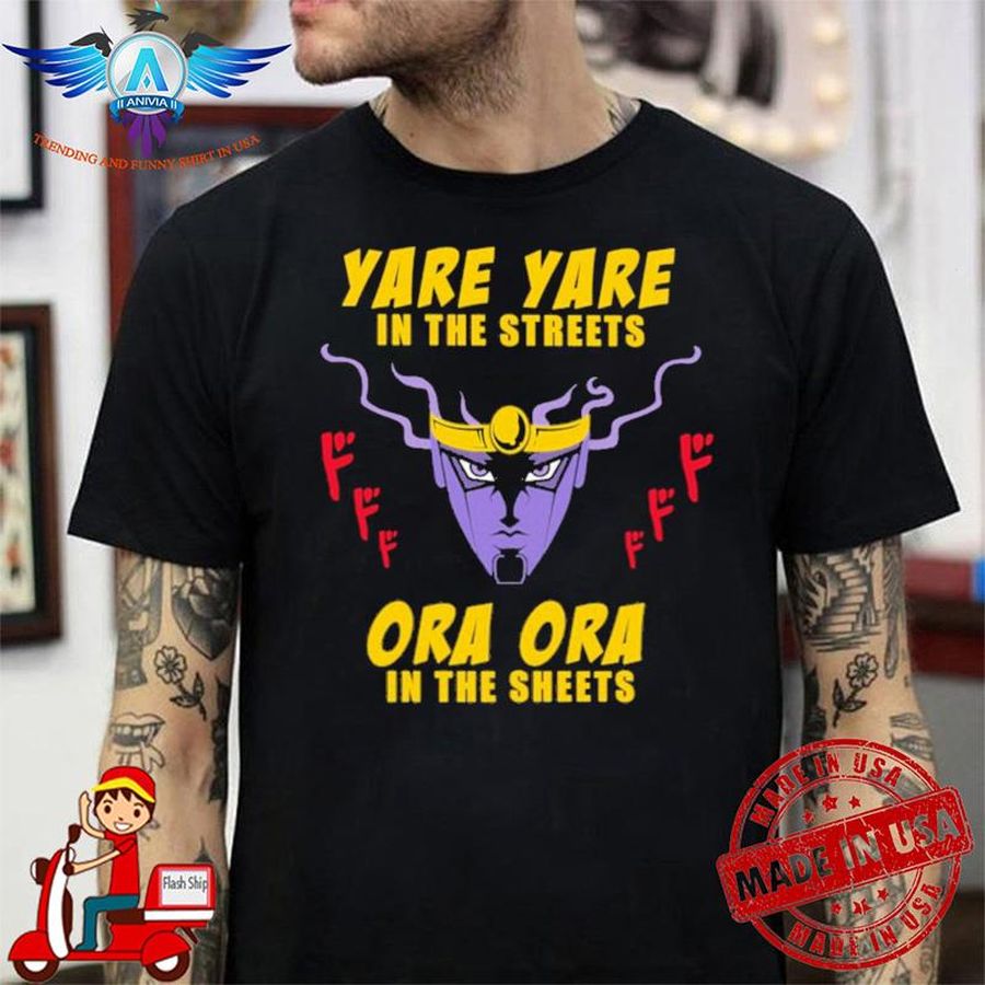 Yare Yare In The Streets Ora Ora In The Sheets shirt