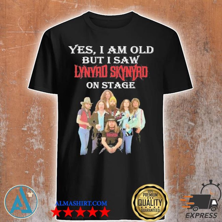Yes I am old but I saw Lynyrd Skynyrd on stage shirt
