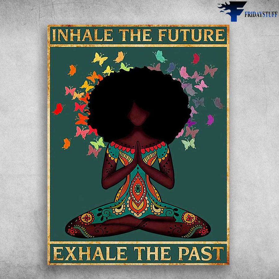 Yoga Girl, Yoga Poster, Black Girl Yoga – Inhale The Future, Exhale The Past Home Decor Poster Canvas