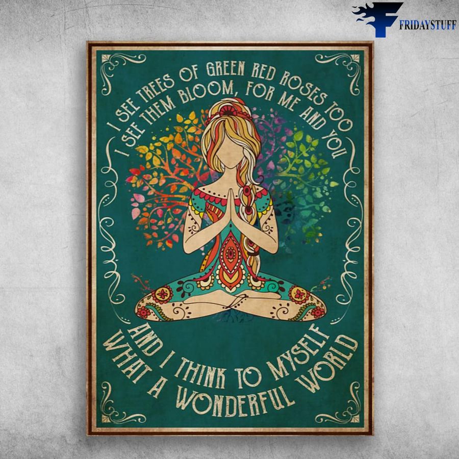 Yoga Poster, Yoga Girl, I See Trees Of Green, Red Roses Too, I See Them Bloom, For Me And You Home Decor Poster Canvas