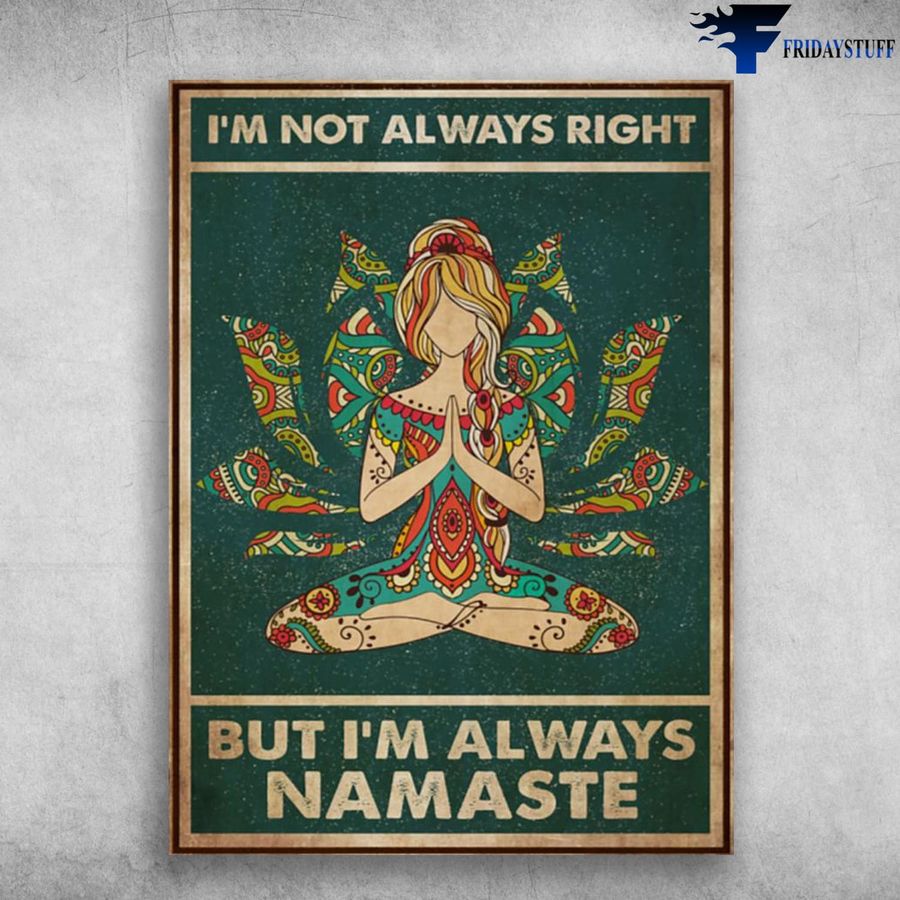 Yoga Poster,Yoga Girl, I'm Not Always Right, But I'm Always Namaste Home Decor Poster Canvas