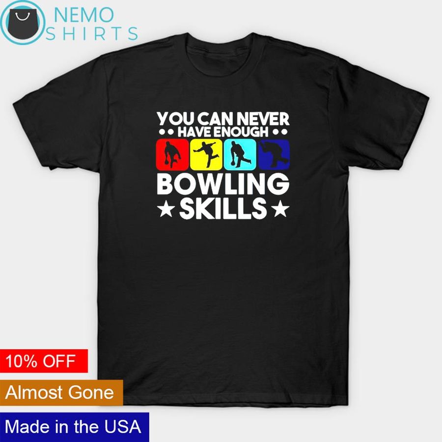 You can never have enough bowling skills shirt