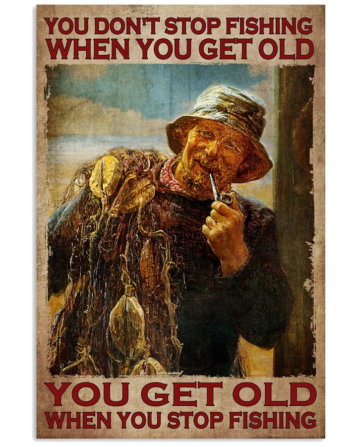 You don’t stop fishing when you get old poster