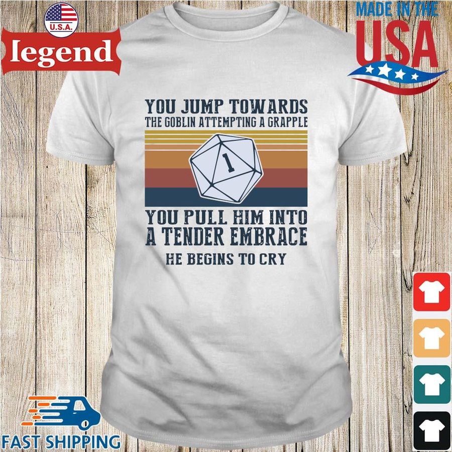 You jump towards the goblin attempting a grapple you pull him into vintage shirt