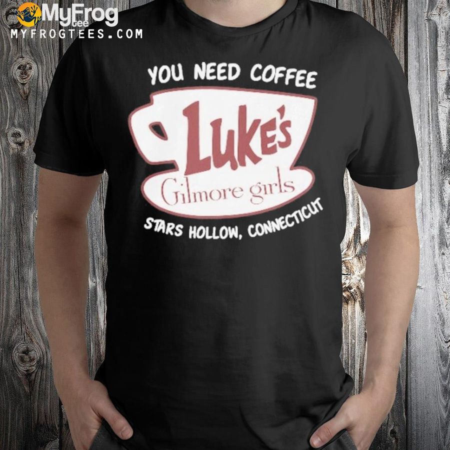 You Need Coffee Stars Hollow Connecticut Shirt