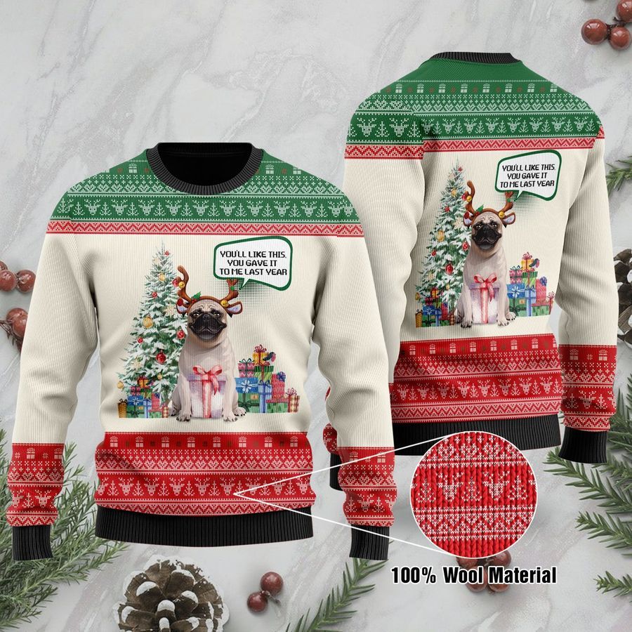 You will Like This You Gave It To Me Last Year Christmas Pug Ugly Sweater