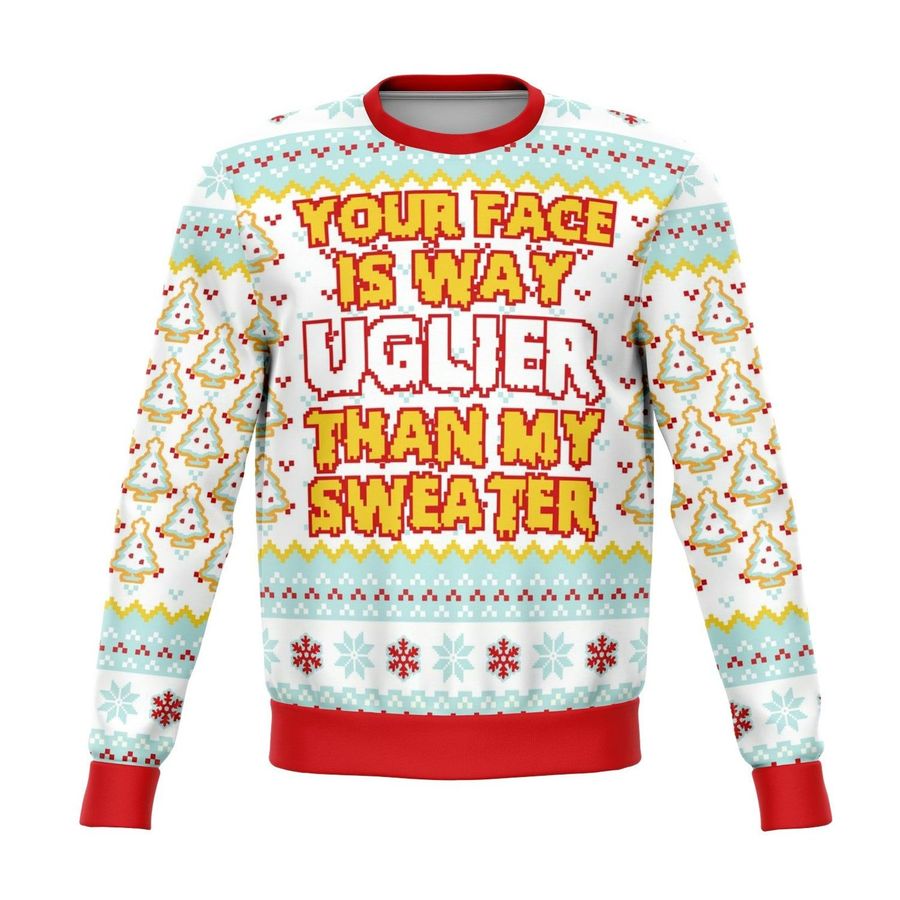 Your Face IS Uglier Than My Sweater Funny Ugly Christmas Sweater, Ugly Sweater, Christmas Sweaters, Hoodie, Sweater