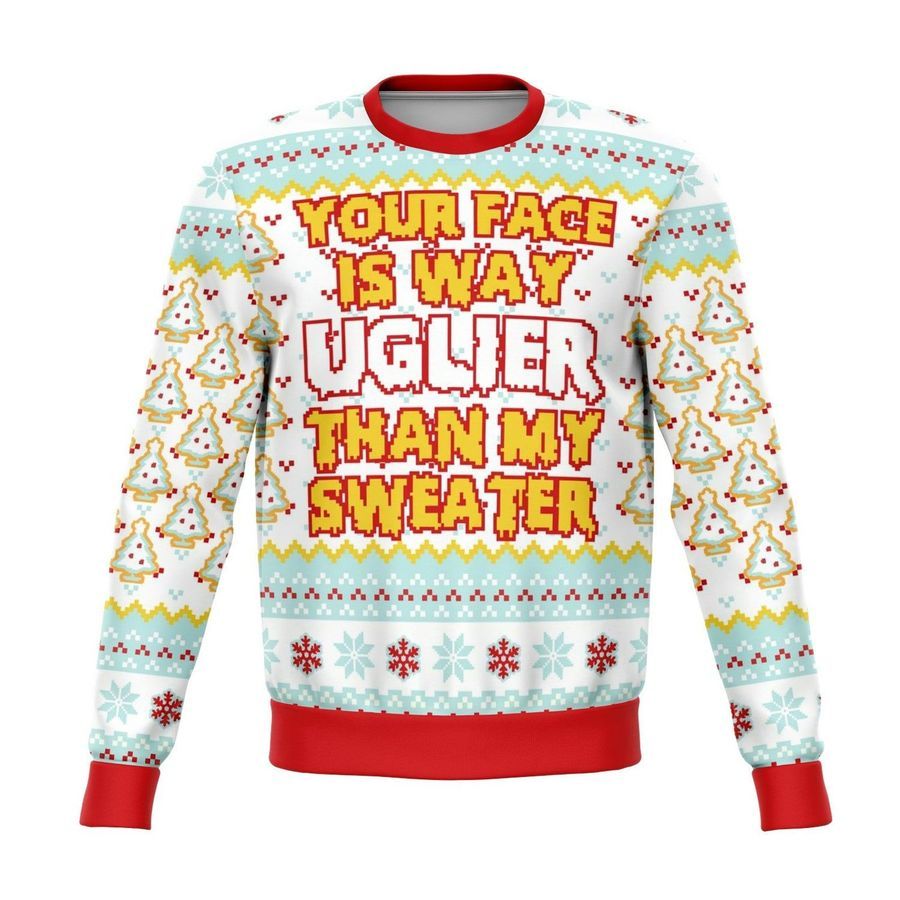 Your Face IS Uglier Than My Sweater Funny Ugly Christmas