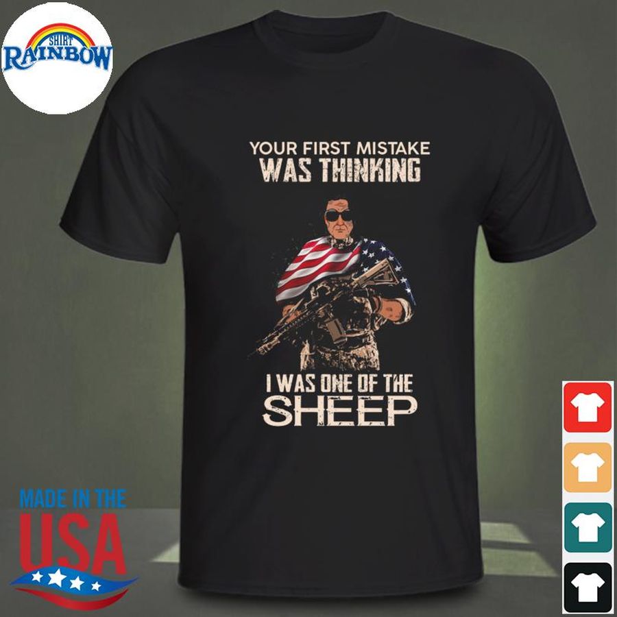 Your first mistake was thinking I was one of the sheep American flag shirt