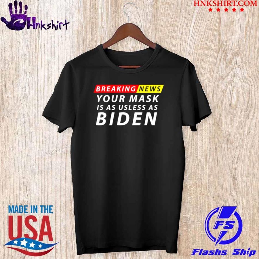 Your Mask Is As Useless as Biden Anti Biden Sucks Political Shirt