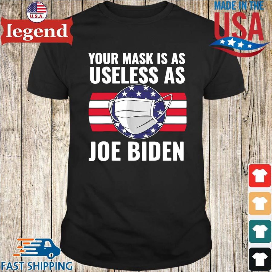 Your mask is as useless as Joe Biden America shirt