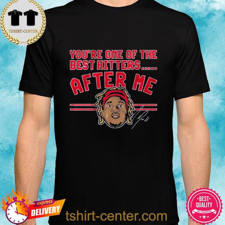 You’re One Of The Best Hitters After Me Shirt