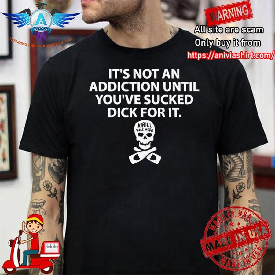 ypzrt8MA-That Go Hard It’s Not An Addiction Until You’ve Sucked For It shirt