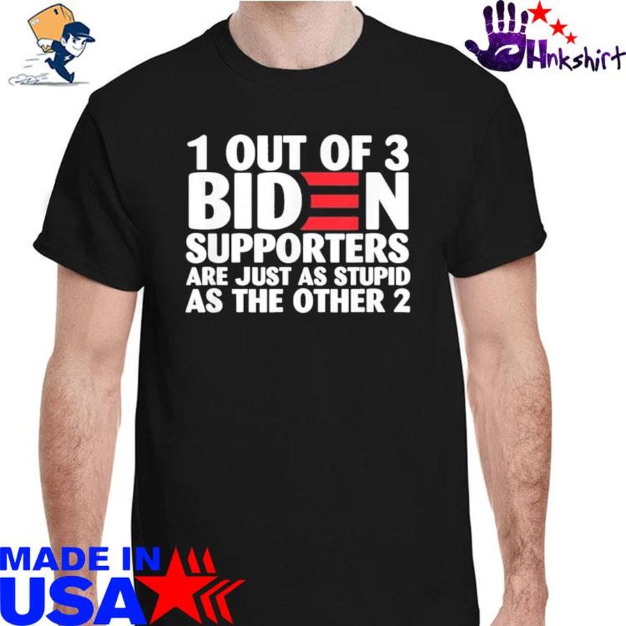 1 out of 3 Biden supporters are just as stupid as the other 2 shirt