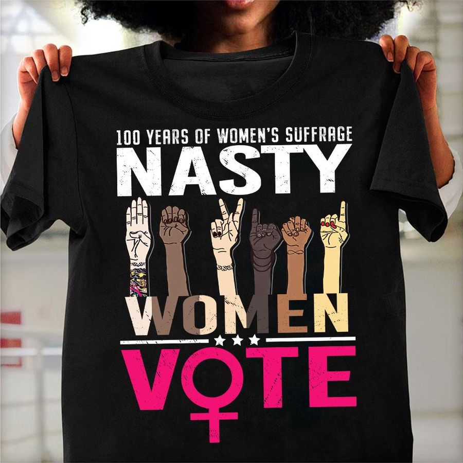 100 Years Of Women's Suffrage Nasty Women Vote Shirt
